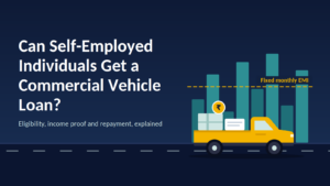 Can Self-Employed Individuals Get a Commercial Vehicle Loan?